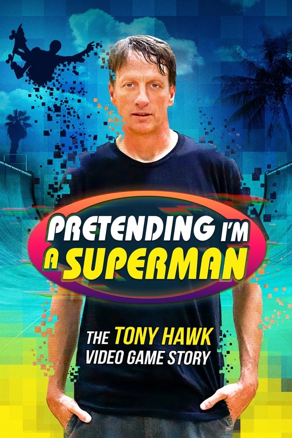 Pretending Im a Superman: The Tony Hawk Video Game Story [PRE] [2020]